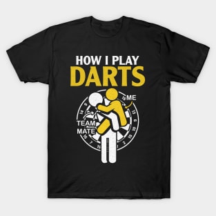 How I Play Darts - Funny Darts Player T-Shirt